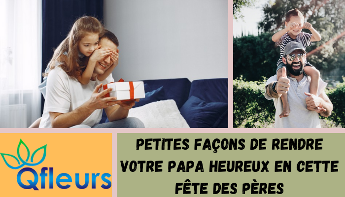 Petites façons de rendre votre père heureux en cette fête des pères