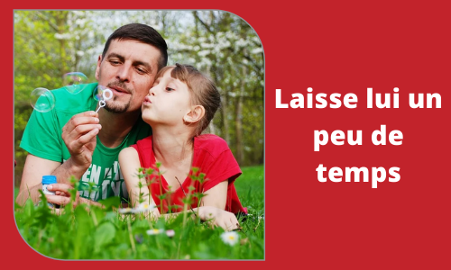 Laisse lui un peu de temps