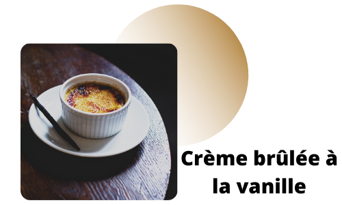 Cr&egrave;me br&ucirc;l&eacute;e &agrave; la vanille