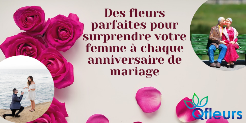 Des fleurs parfaites pour surprendre votre femme à chaque anniversaire de mariage