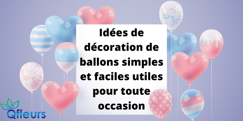 Id&eacute;es de d&eacute;coration de ballons simples et faciles utiles pour toute occasion