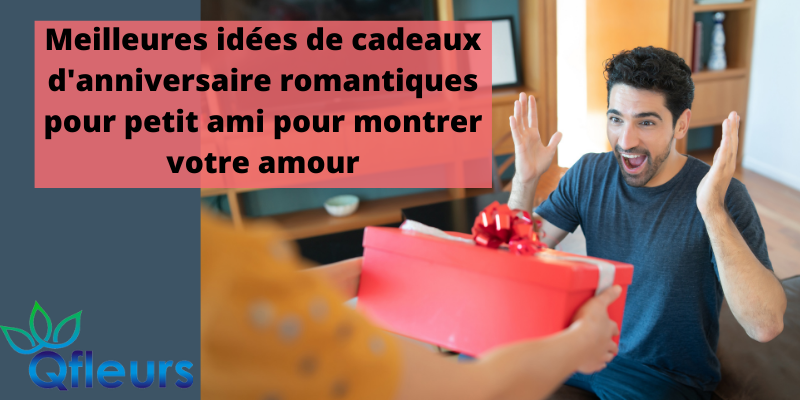 Meilleures id&eacute;es de cadeaux d'anniversaire romantiques pour petit ami pour montrer votre amour