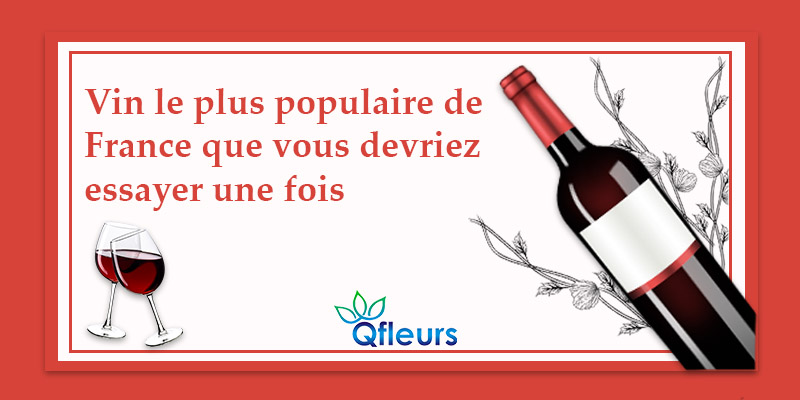 Vin le plus populaire de France que vous devriez essayer une fois