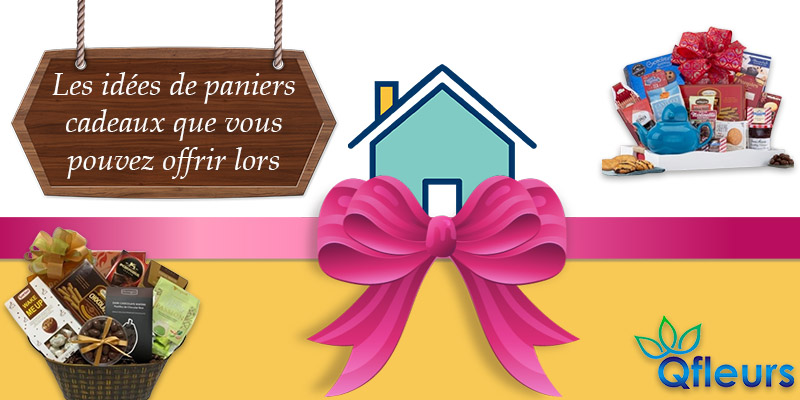Les idées de paniers cadeaux que vous pouvez offrir lors d'une pendaison de crémaillère