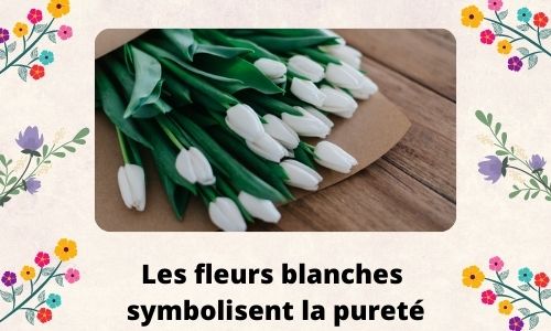 Les fleurs blanches symbolisent la puret&eacute;