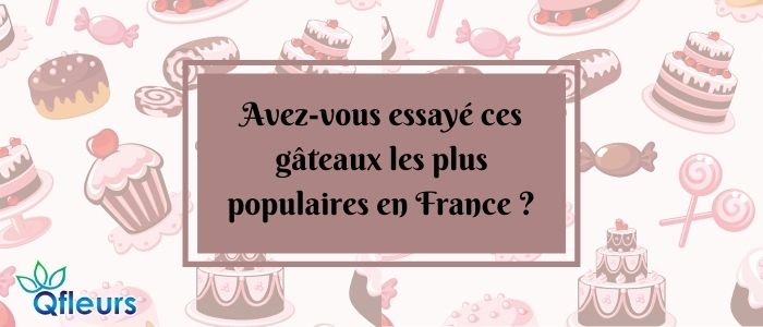 Avez-vous essayé ces gâteaux les plus populaires en France ?