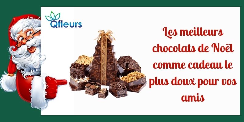 Les meilleurs chocolats de No&euml;l comme cadeau le plus doux pour vos amis