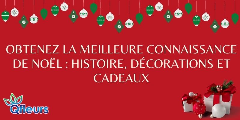 Obtenez la meilleure connaissance de No&euml;l : histoire, d&eacute;corations et cadeaux