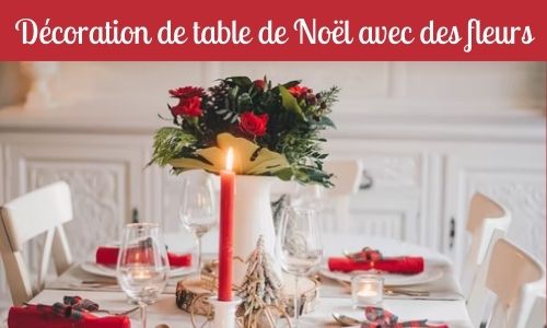 D&eacute;coration de table de No&euml;l avec des fleurs