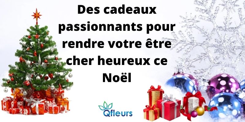 Des cadeaux passionnants pour rendre votre être cher heureux ce Noël