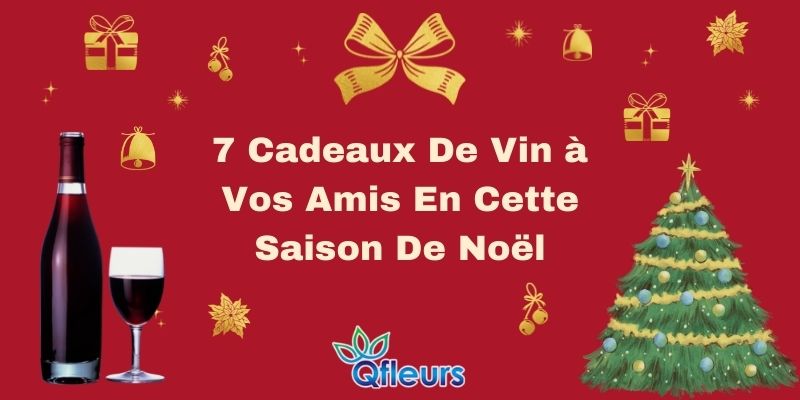 7 cadeaux de vin à vos amis en cette saison de Noël
