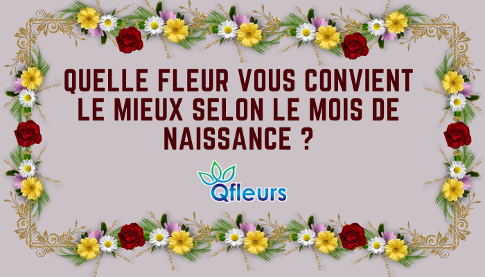 Quelle fleur vous convient le mieux selon le mois de naissance ?
