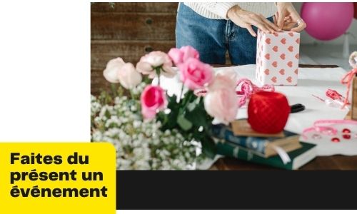 Faites du pr&eacute;sent un &eacute;v&eacute;nement