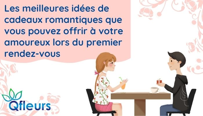 Les meilleures idées de cadeaux romantiques que vous pouvez offrir à votre amour lors de votre premier rendez-vous
