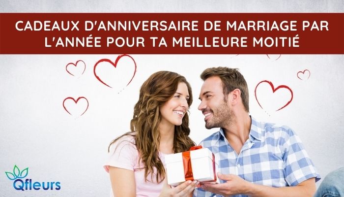 Cadeaux d'anniversaire de mariage &agrave; l'ann&eacute;e pour votre moiti&eacute;