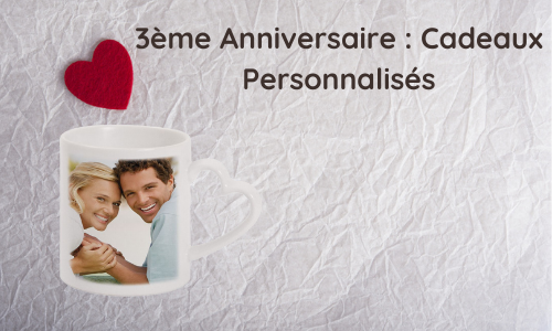 3e&nbsp;anniversaire&nbsp;:&nbsp;cadeaux personnalis&eacute;s