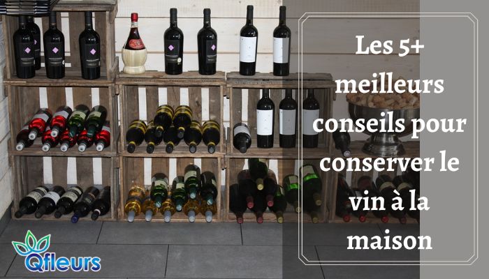 Les 5 meilleurs conseils pour conserver le vin &agrave; la maison