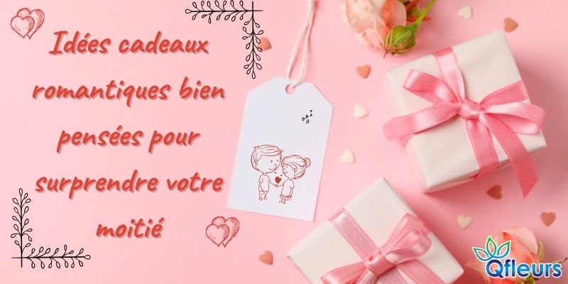 Id&eacute;es cadeaux romantiques bien pens&eacute;es pour surprendre votre moiti&eacute;