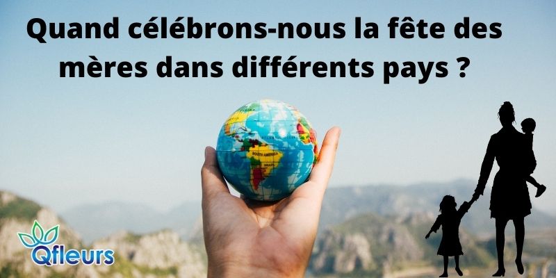 Quand c&eacute;l&eacute;brons-nous la f&ecirc;te des m&egrave;res dans diff&eacute;rents pays ?