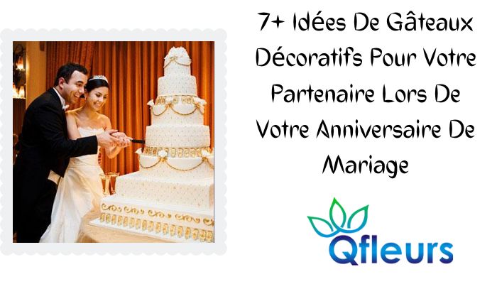 7+ Id&eacute;es De G&acirc;teaux D&eacute;coratifs Pour Votre Partenaire Lors De Votre Anniversaire De Mariage