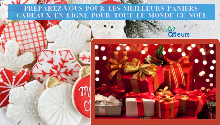 Pr&eacute;parez-vous pour les meilleurs paniers-cadeaux en ligne pour tout le monde ce No&euml;l