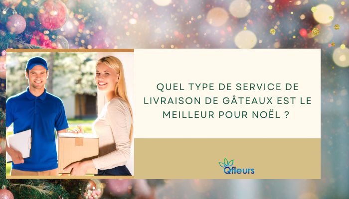 Quel type de service de livraison de g&acirc;teaux est le meilleur pour No&euml;l 