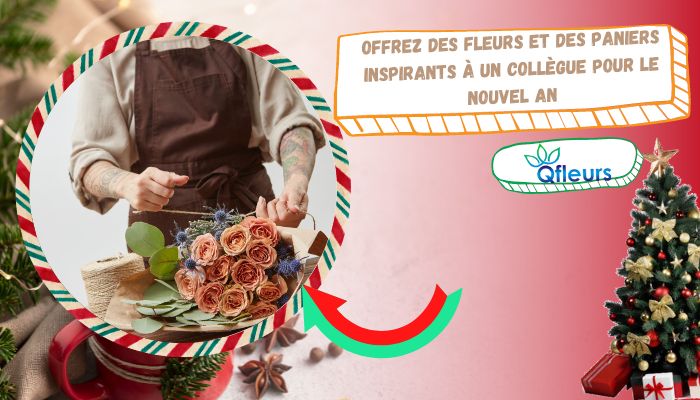 Offrez des fleurs et des paniers inspirants &agrave; un coll&egrave;gue pour le Nouvel An