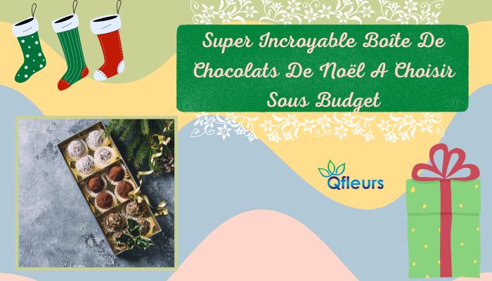 Super Incroyable Bo&icirc;te De Chocolats De No&euml;l A Choisir Sous Budget