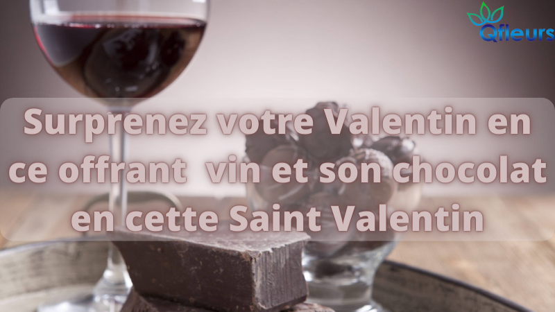 Surprenez votre Valentin en ce offrant vin et son chocolat en cette Saint Valentin