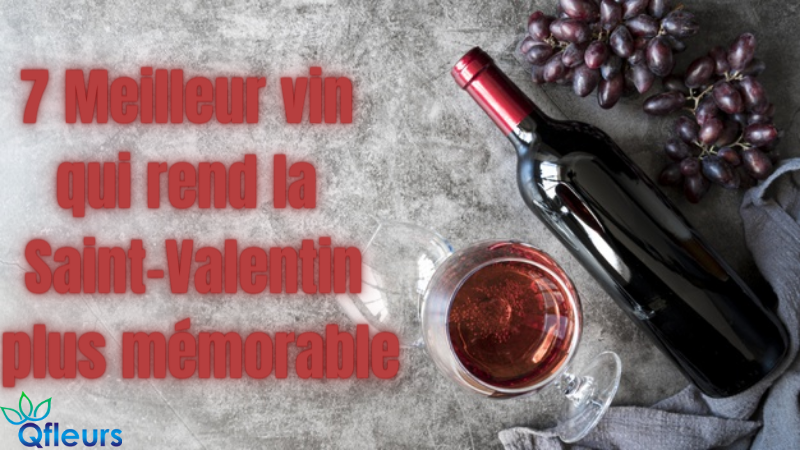 7 Meilleur vin qui rend la Saint-Valentin plus mémorable