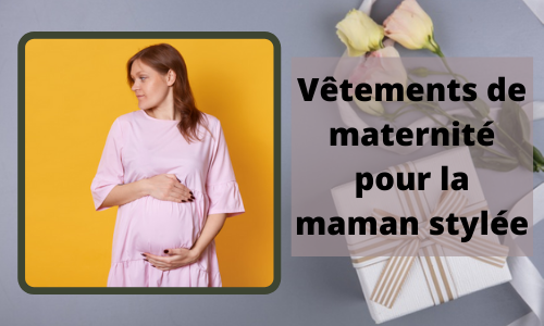 Vêtements de maternité pour les mamans élégantes