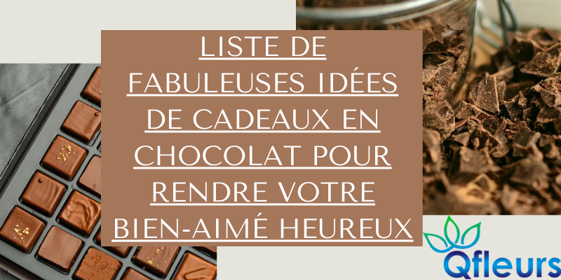 Liste de fabuleuses idées de cadeaux en chocolat pour rendre votre bien-aimé heureux