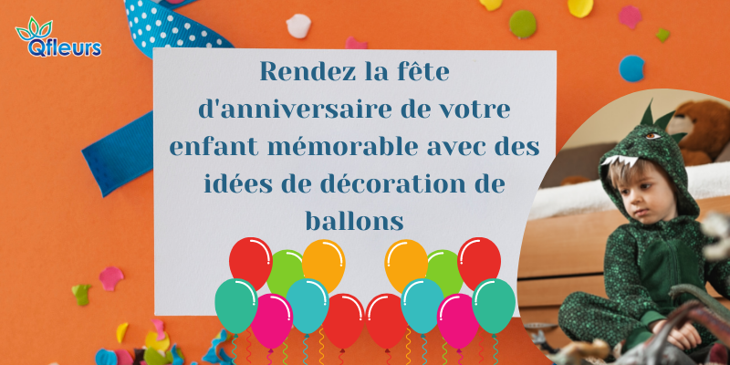 Rendez la fête d'anniversaire de votre enfant mémorable avec des idées de décoration de ballons