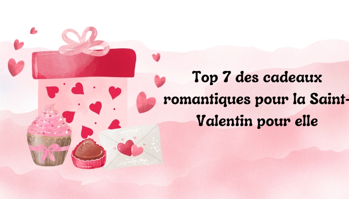 Top 7 des cadeaux romantiques pour elle le jour de la Saint-Valentin